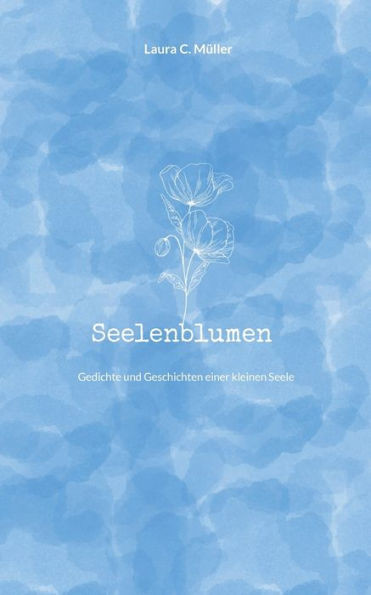 Seelenblumen : Gedichte und Geschichten einer kleinen Seele