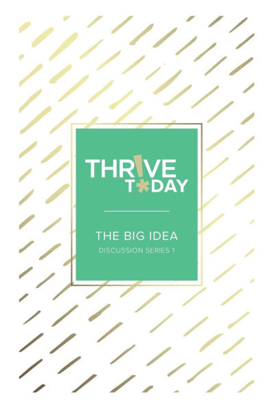 Thrive Today - The Big Idea : Discussion Series 1