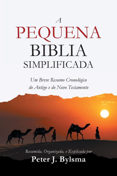 A Pequena Biblia Simplificada : Um Breve Resumo Cronológico do Antigo e do Novo Testamento