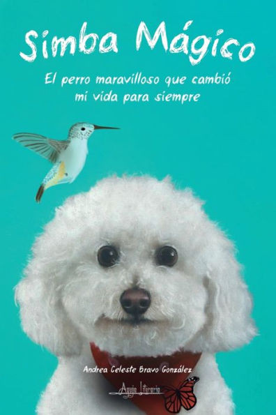 Simba Mágico : El perro maravilloso que cambió mi vida para siempre