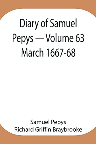 Diary Of Samuel Pepys - Volume 63: March 1667-68