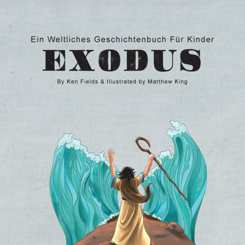 Exodus : Ein Weltliches Geschichtenbuch Für Kinder