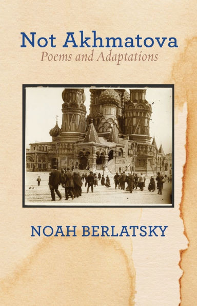 Not Akhmatova : Poems and Adaptations