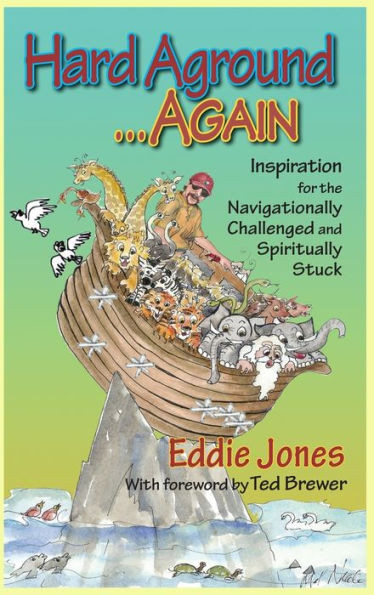 Hard Aground . . . Again : Inspiration for the Navigationally Challenged and Spiritually Stuck