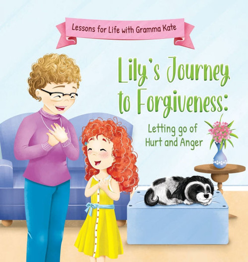 Lily's Journey to Forgiveness : Letting Go of Hurt and Anger