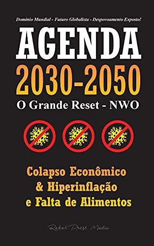 Agenda 2030-2050: O Grande Reposicionamento - Nwo - Colapso Econômico, Hiperinflação E Falta De Alimentos - Domínio Mundial - Futuro Globalista - Despovoamento Exposto! (Portuguese Edition)