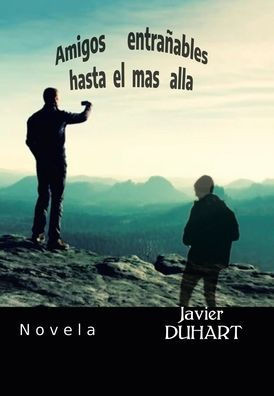 Amigos Entrañables Hasta El Mas Alla : Novela