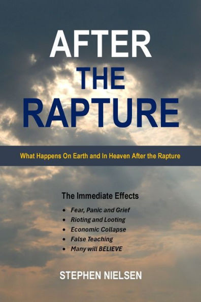 After the Rapture : What Happens on Earth and in Heaven After the Rapture