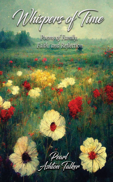 Whispers of Time : Poems of Family, Faith, and Reflection