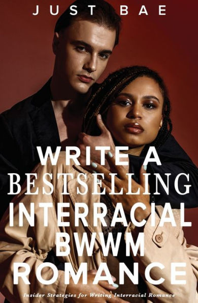 How to Write a Bestselling Interracial BWWM Romance : Insider Strategies for Writing Interracial Romance