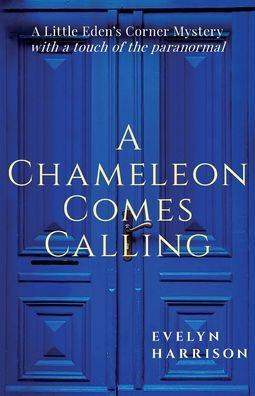 A Chameleon Comes Calling : A Little Eden's Corner Mystery