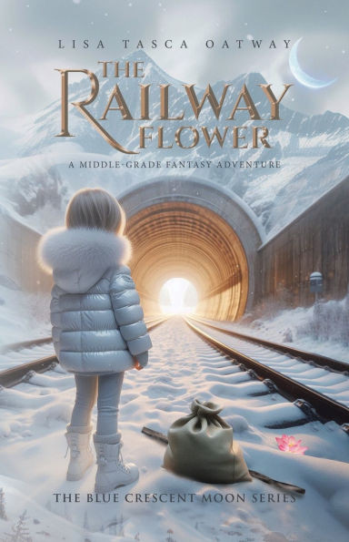 The Railway Flower : A Middle-Grade Fantasy Adventure