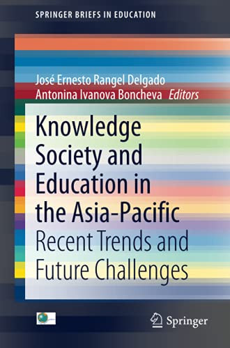 Knowledge Society And Education In The Asia-Pacific: Recent Trends And Future Challenges (Springerbriefs In Education)