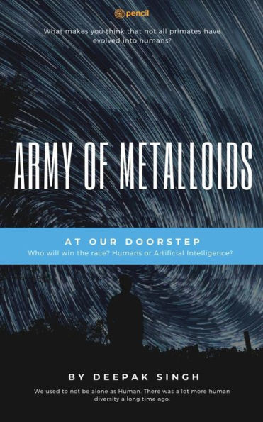 Army of Metalloids : At Our Doorstep