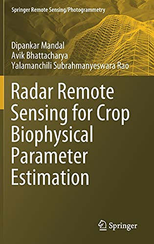 Radar Remote Sensing For Crop Biophysical Parameter Estimation (Springer Remote Sensing/Photogrammetry)