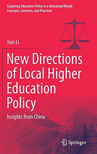 New Directions Of Local Higher Education Policy: Insights From China (Exploring Education Policy In A Globalized World: Concepts, Contexts, And Practices)