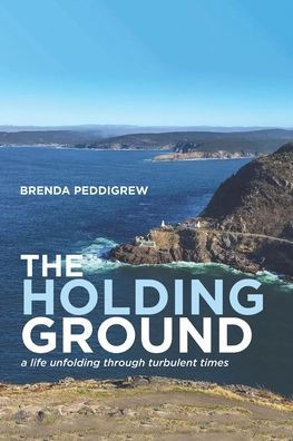 The Holding Ground : A Life Unfolding Through Turbulent Times