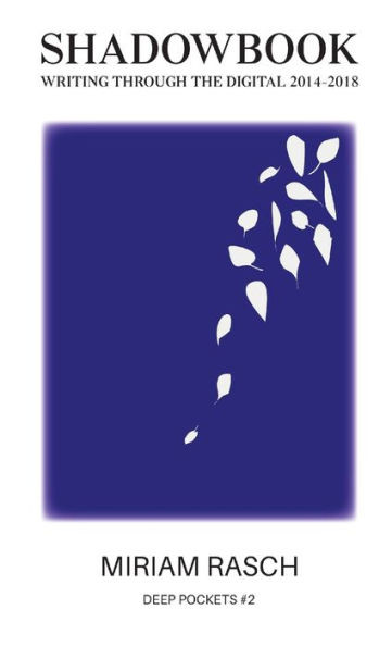 Shadowbook : Writing Through the Digital 2014-2018