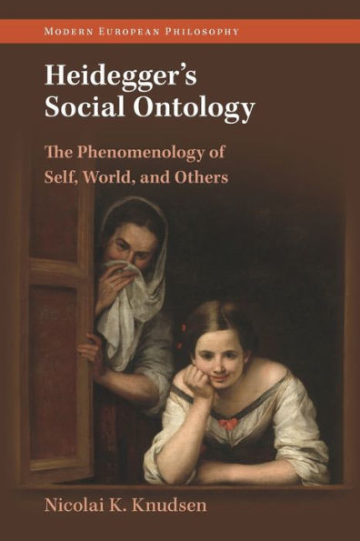 Heidegger's Social Ontology : The Phenomenology of Self, World, and Others