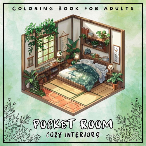 Pocket Room Cozy Interiors Coloring Book For Adults : Large Print Stress Relief Colouring Pages Presenting Tiny, Adorable And Peaceful Spaces With Flowers, Elegant Cover, Gift For Girls - 50 Illustrations Perfect for Relaxation