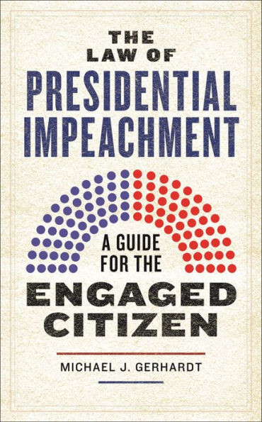 The Law of Presidential Impeachment : A Guide for the Engaged Citizen