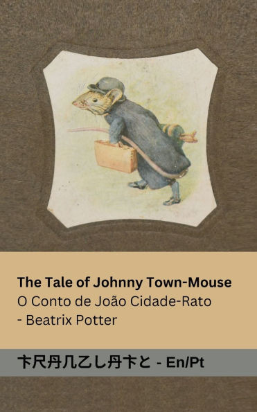The Tale of Johnny Town-Mouse / O Conto de João Cidade-Rato : Tranzlaty English Português