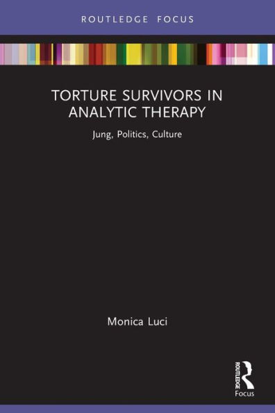 Torture Survivors in Analytic Therapy : Jung, Politics, Culture