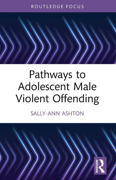 Pathways to Adolescent Male Violent Offending