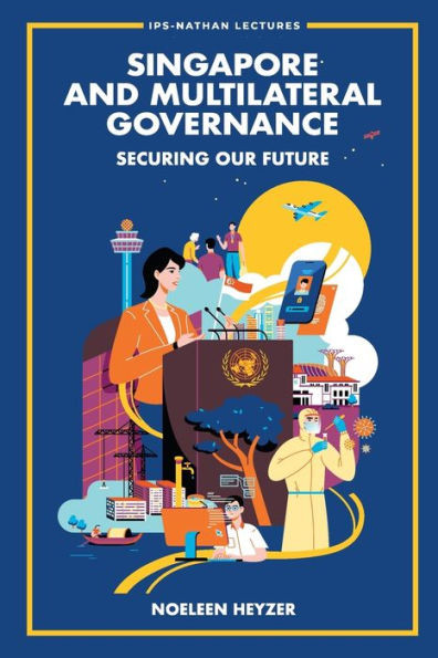 Singapore and Multilateral Governance : Securing Our Future