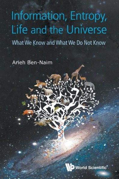 Information, Entropy, Life, and the Universe : What We Know and what We Do Not Know