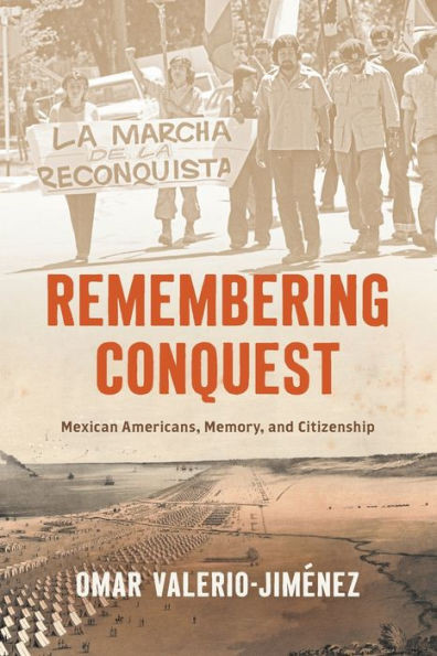 Remembering Conquest : Mexican Americans, Memory, and Citizenship