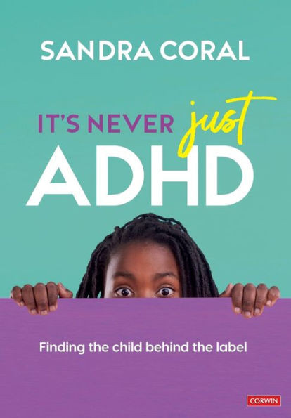 It's Never Just ADHD : Finding the Child Behind the Label