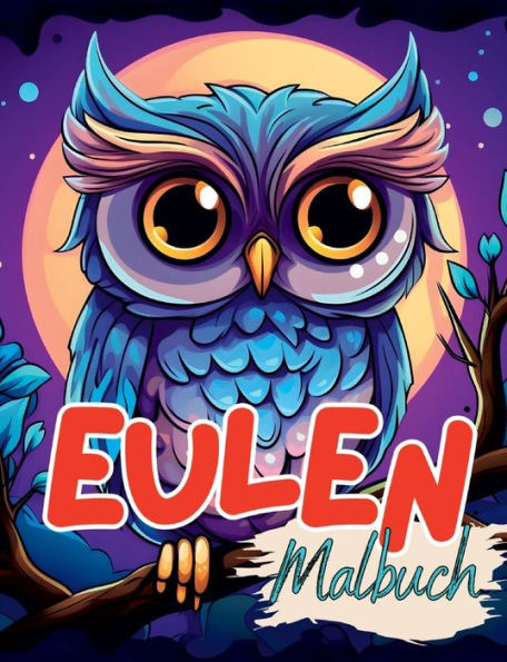 Malbuch Eule : Eulen Malbuch mit wunderschönen Vorlagen im Cartoon Stil. Eulenmalbuch. Eulen-Malbuch.
