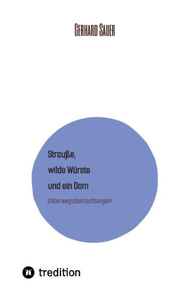 Strauße, wilde Würste und ein Dom : Unterwegsbetrachtungen