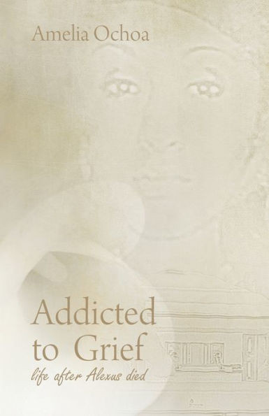 Addicted to Grief : Life After Alexus Died