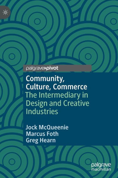 Community, Culture, Commerce : The Intermediary in Design and Creative Industries