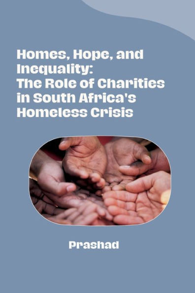 Homes, Hope, and Inequality : The Role of Charities in South Africa's Homeless Crisis