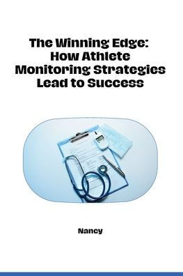 The Winning Edge : How Athlete Monitoring Strategies Lead to Success