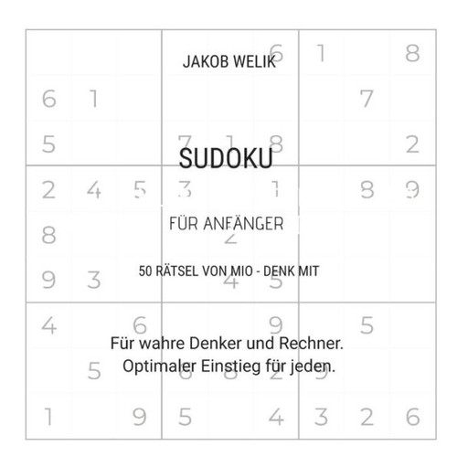 Sudoku für Anfänger - 50 Rätsel von Mio - denk mit : Für wahre Denker und Rechner. Optimaler Einstieg für jeden.