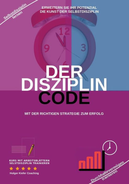 Der Disziplin Code : Erweitern Sie Ihr Potenzial Die Kunst Der Selbstdisziplin