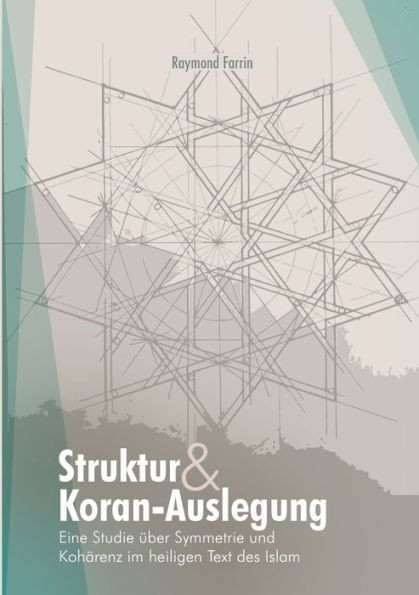 Struktur und Koran-Auslegung : Eine Studie über Symmetrie und Kohärenz im heiligen Text des Islam