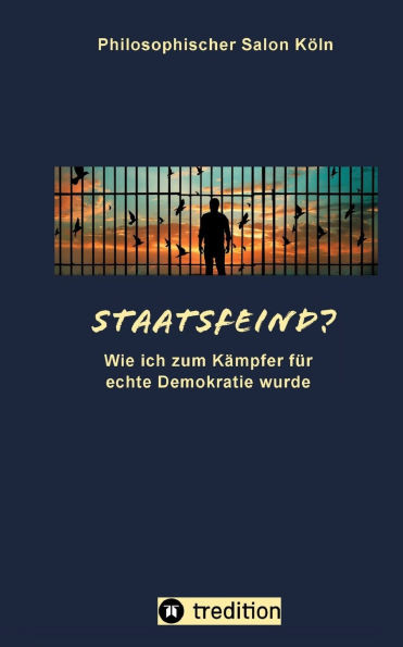 Staatsfeind? : Wie ich zum Kämpfer für echte Demokratie wurde