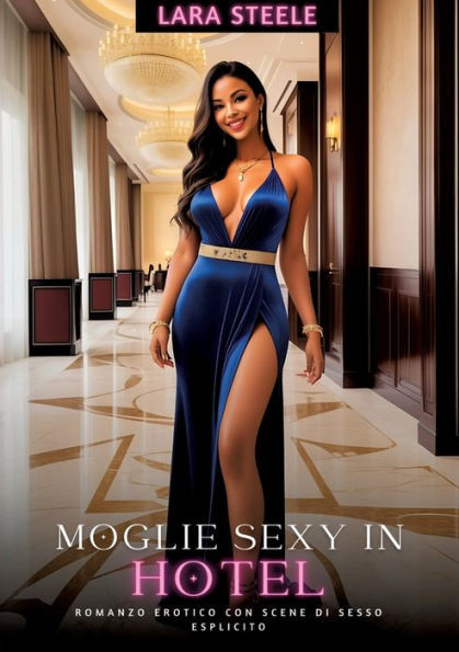 Moglie Sexy in Hotel : Romanzo Erotico con Scene di Sesso Esplicito