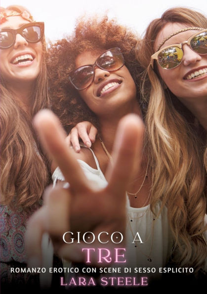 Gioco a Tre : Romanzo Erotico con Scene di Sesso Esplicito
