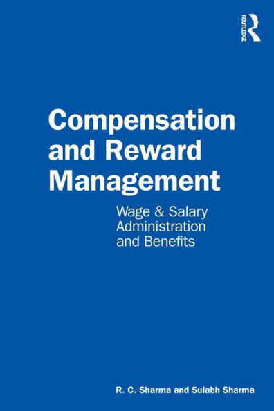 Compensation and Reward Management : Wage and Salary Administration and Benefits