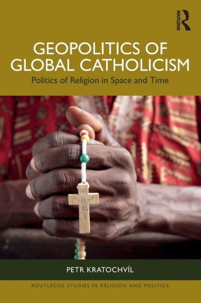 Geopolitics of Global Catholicism : Politics of Religion in Space and Time