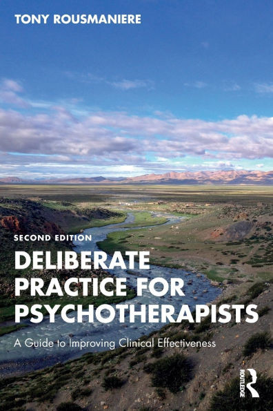 Deliberate Practice for Psychotherapists : A Guide to Improving Clinical Effectiveness