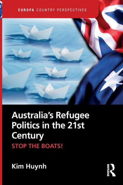 Australia's Refugee Politics in the 21st Century : Stop the Boats!