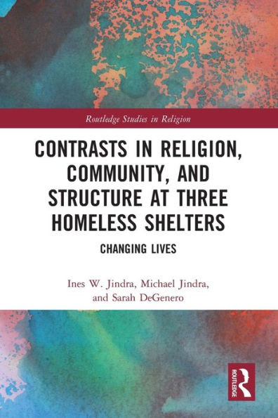 Contrasts in Religion, Community, and Structure at Three Homeless Shelters : Changing Lives