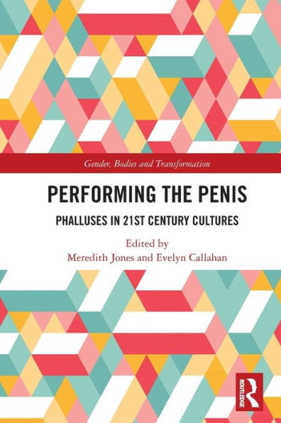Performing the Penis : Phalluses in 21st Century Cultures